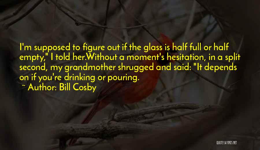 Empty Glass Quotes By Bill Cosby