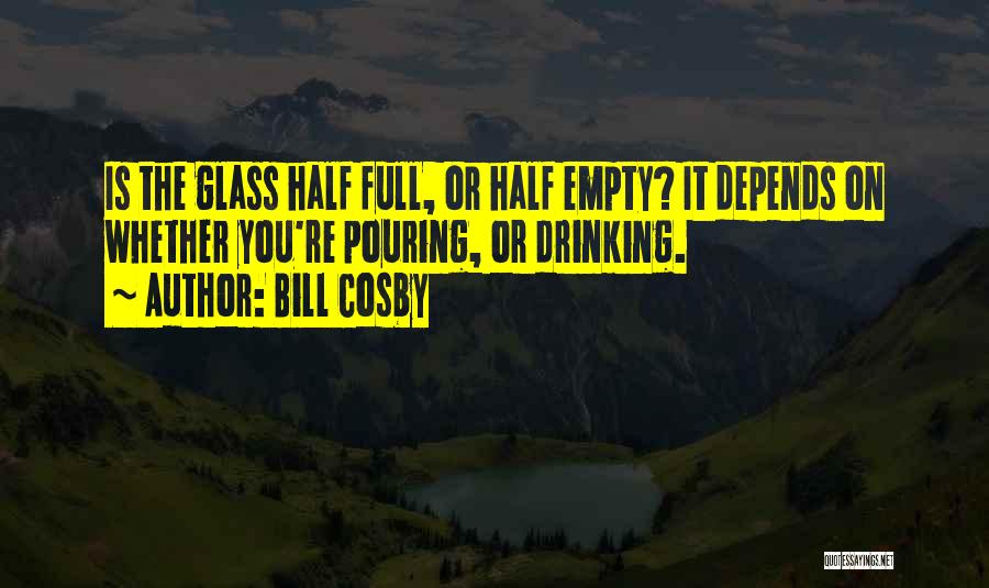 Empty Glass Quotes By Bill Cosby