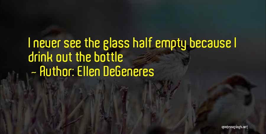 Empty Glass Quotes By Ellen DeGeneres