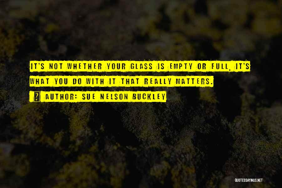 Empty Glass Quotes By Sue Nelson Buckley