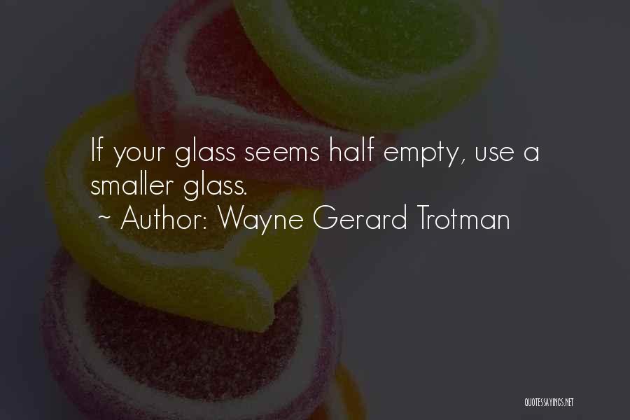 Empty Glass Quotes By Wayne Gerard Trotman