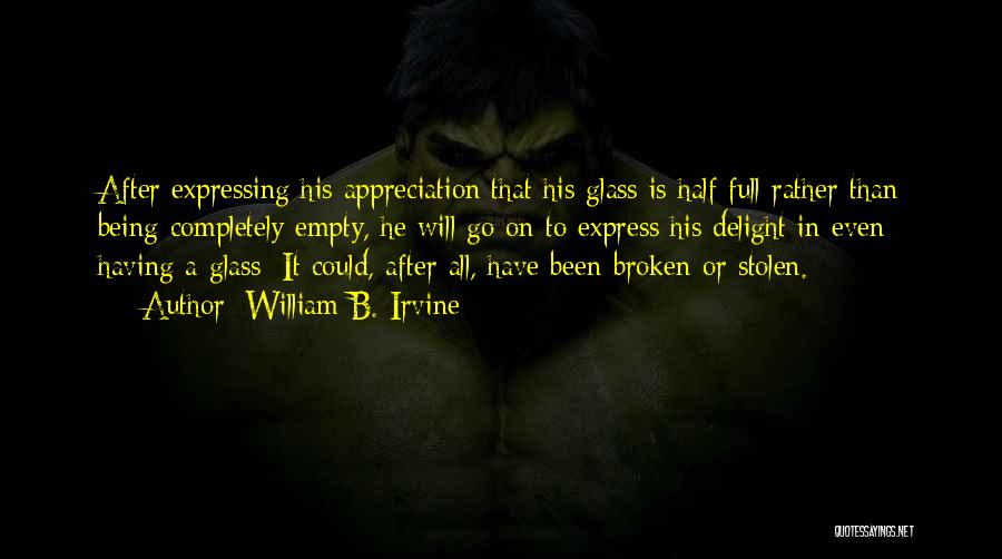 Empty Glass Quotes By William B. Irvine
