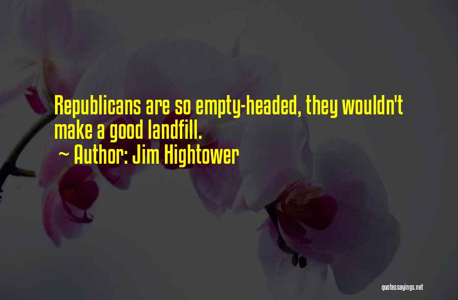 Empty Headed Quotes By Jim Hightower