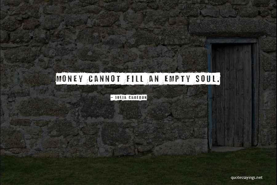 Empty Souls Quotes By Julia Cameron Empty Souls Quotes By Julia Cameron