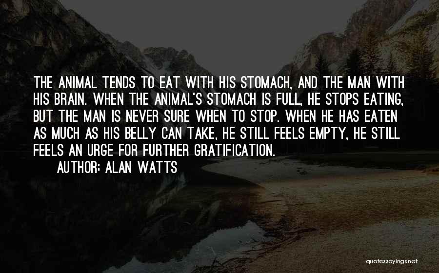 Empty Stomach Quotes By Alan Watts