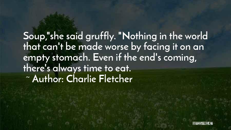 Empty Stomach Quotes By Charlie Fletcher