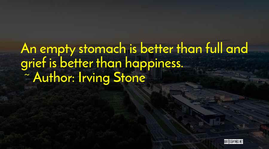 Empty Stomach Quotes By Irving Stone