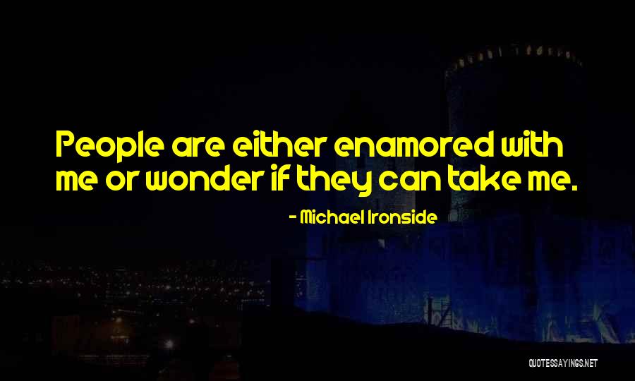 Enamored Of Or Enamored Quotes By Michael Ironside Enamored Of Or Enamored Quotes By Michael Ironside