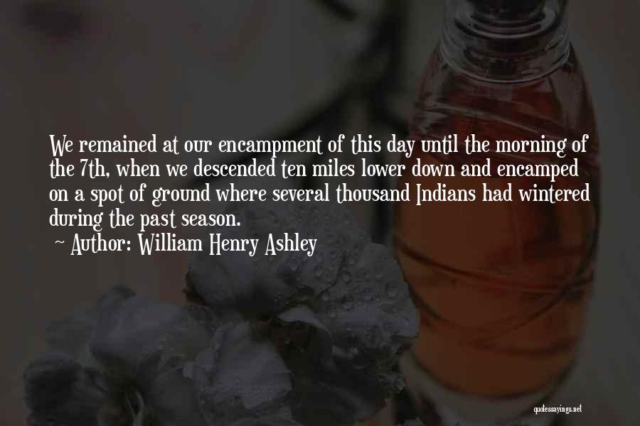 Encampment Quotes By William Henry Ashley