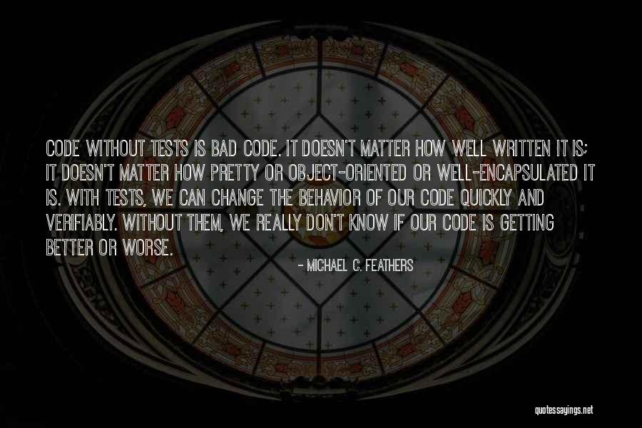 Encapsulated Quotes By Michael C. Feathers Encapsulated Quotes By Michael C. Feathers