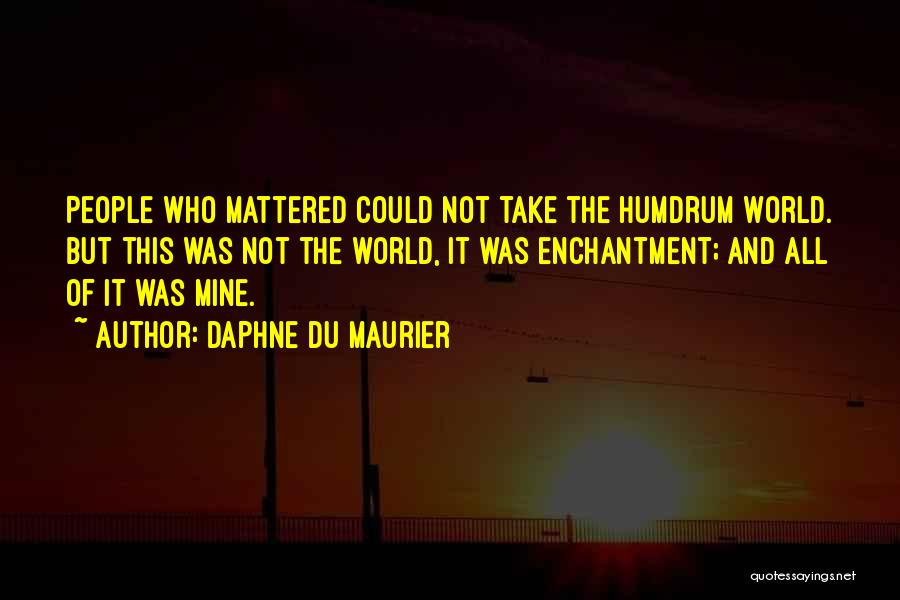 Enchantment Quotes By Daphne Du Maurier