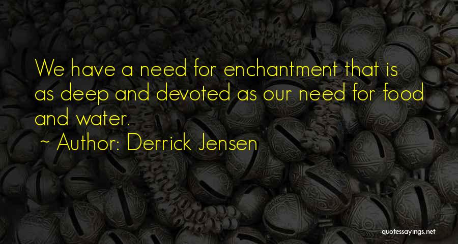 Enchantment Quotes By Derrick Jensen