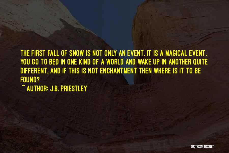 Enchantment Quotes By J.B. Priestley