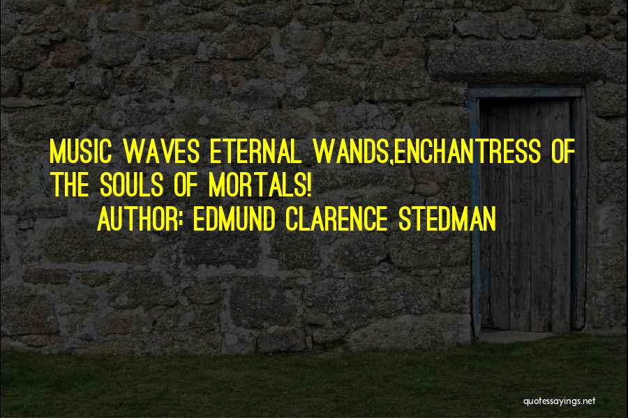 Enchantress Quotes By Edmund Clarence Stedman