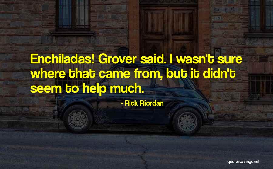 Enchiladas Quotes By Rick Riordan Enchiladas Quotes By Rick Riordan