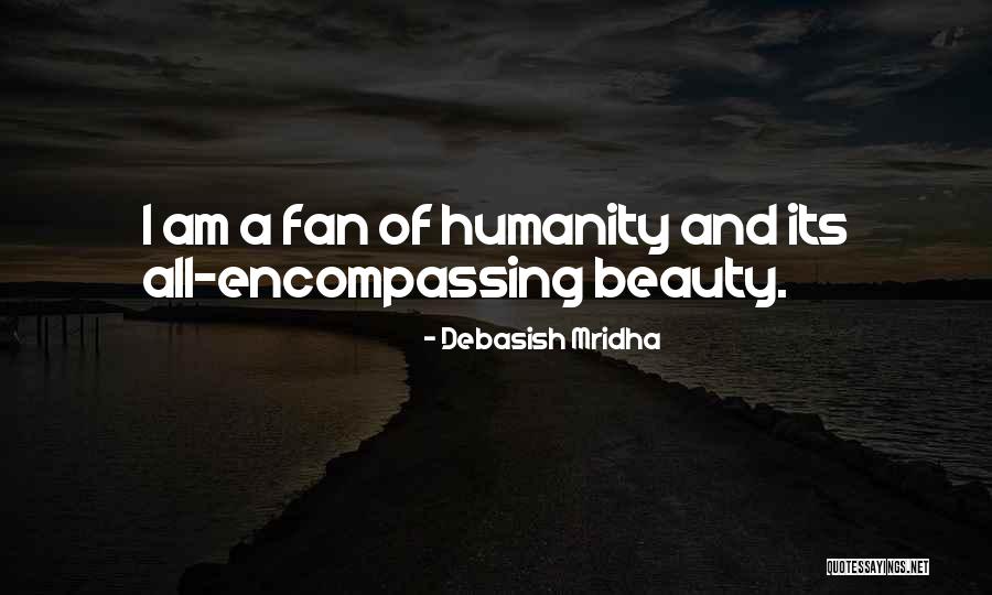 Encompassing Beauty Quotes By Debasish Mridha Encompassing Beauty Quotes By Debasish Mridha