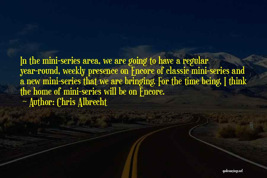 Encore Quotes By Chris Albrecht
