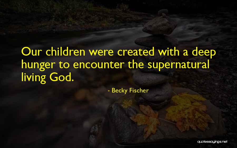 Encounter God Quotes By Becky Fischer Encounter God Quotes By Becky Fischer