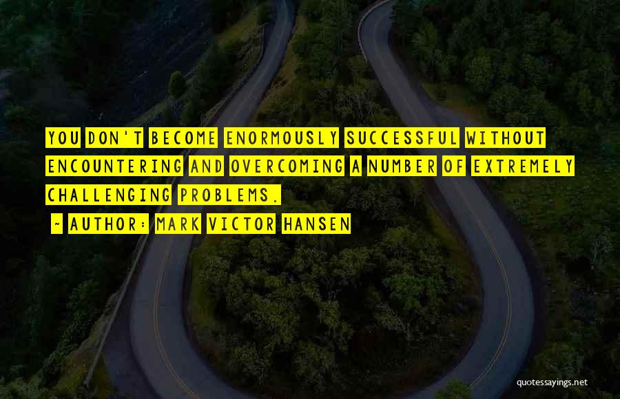 Encountering Problems Quotes By Mark Victor Hansen