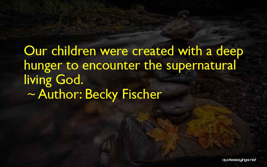 Encounters With God Quotes By Becky Fischer