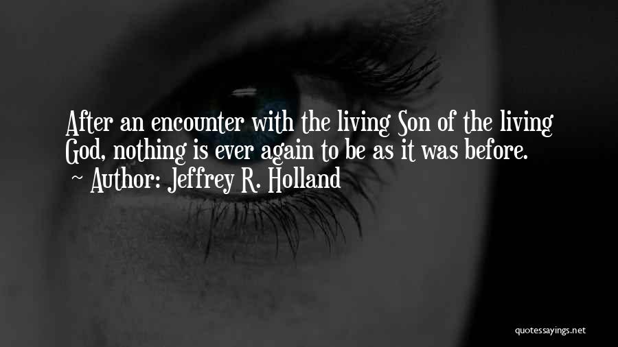 Encounters With God Quotes By Jeffrey R. Holland