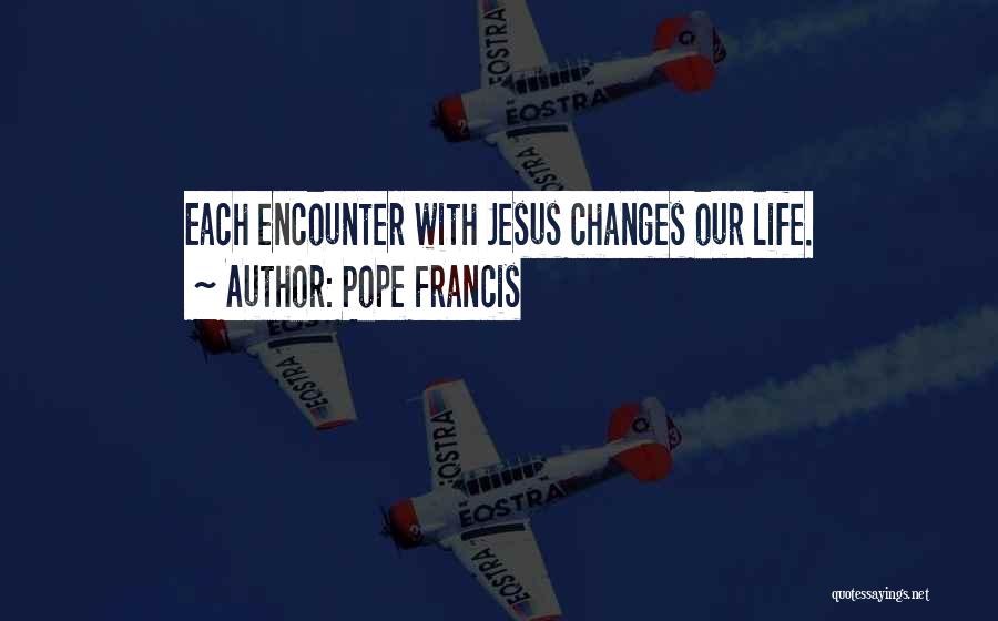 Encounters With Jesus Quotes By Pope Francis