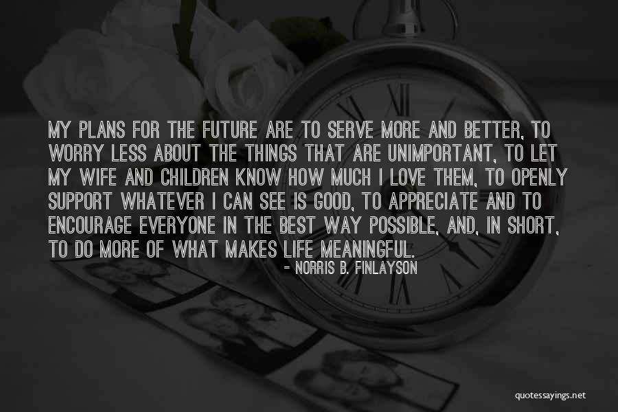 Encourage And Appreciate Quotes By Norris B. Finlayson Encourage And Appreciate Quotes By Norris B. Finlayson