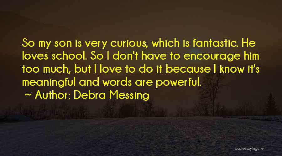 Encourage My Love Quotes By Debra Messing