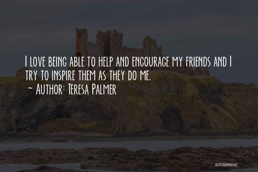 Encourage My Love Quotes By Teresa Palmer