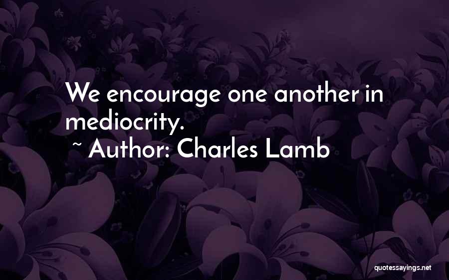 Encourage One Another Quotes By Charles Lamb