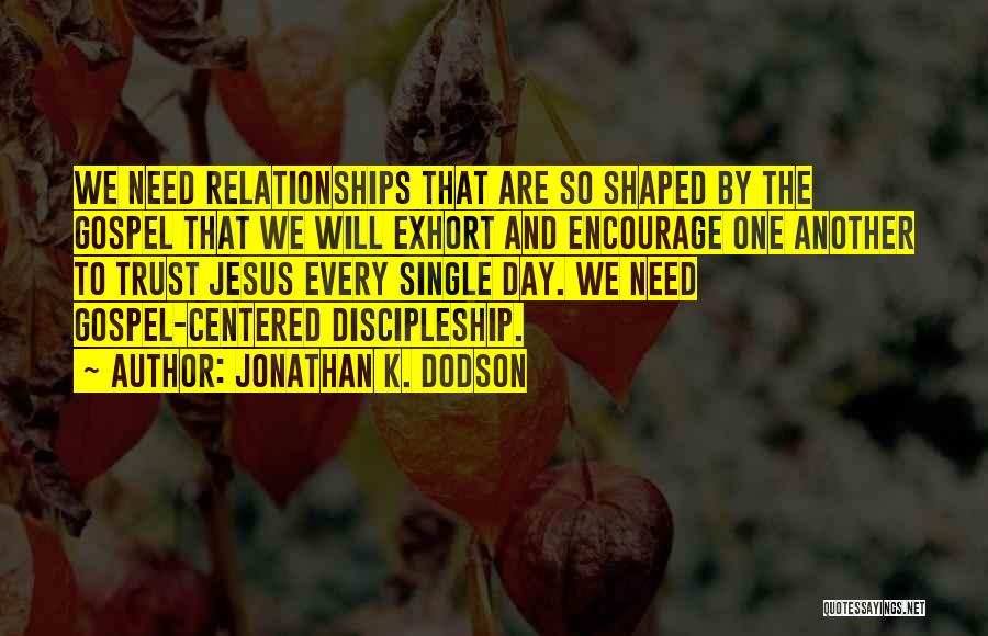 Encourage One Another Quotes By Jonathan K. Dodson