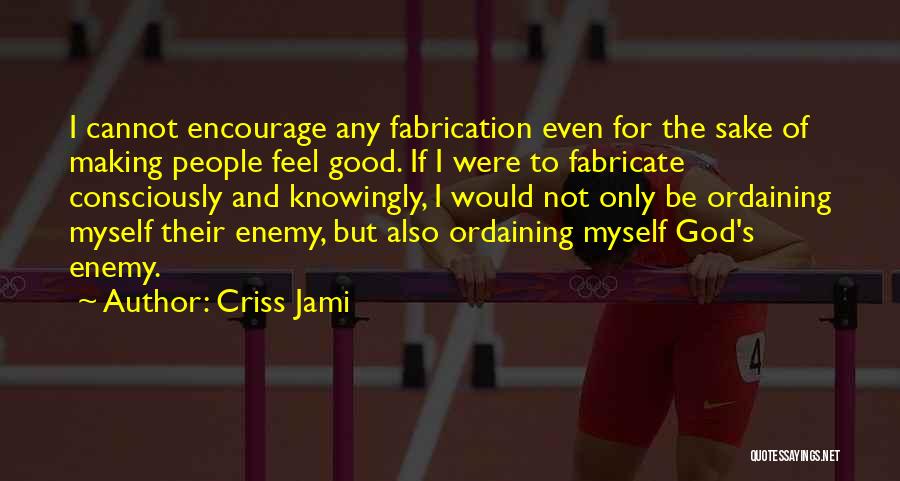 Encourage Quotes By Criss Jami