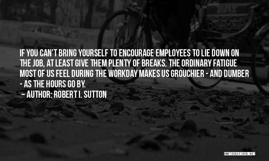 Encourage Quotes By Robert I. Sutton