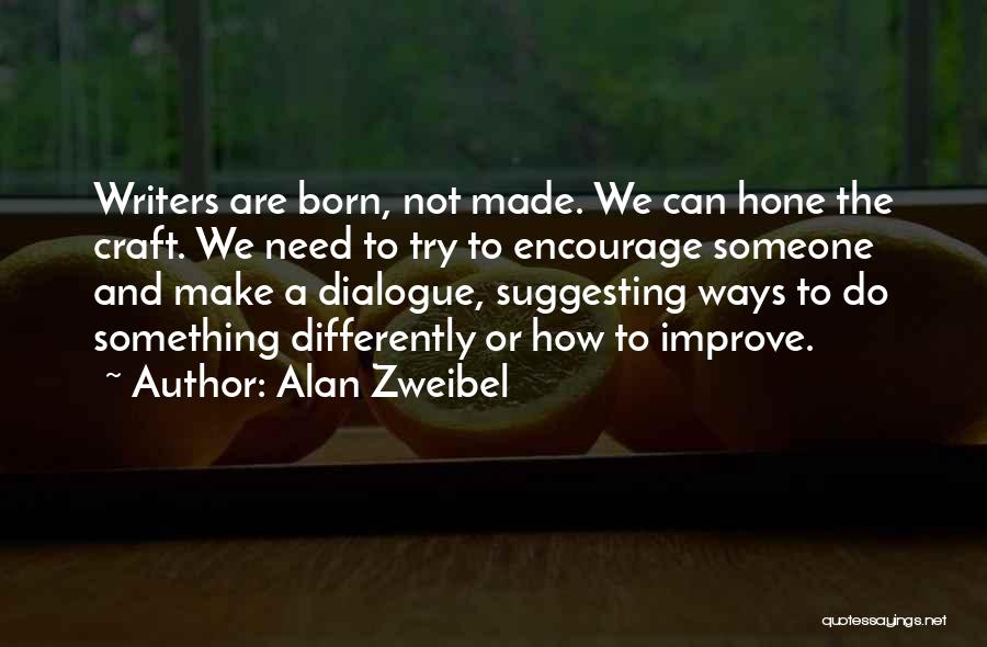 Encourage Someone Quotes By Alan Zweibel