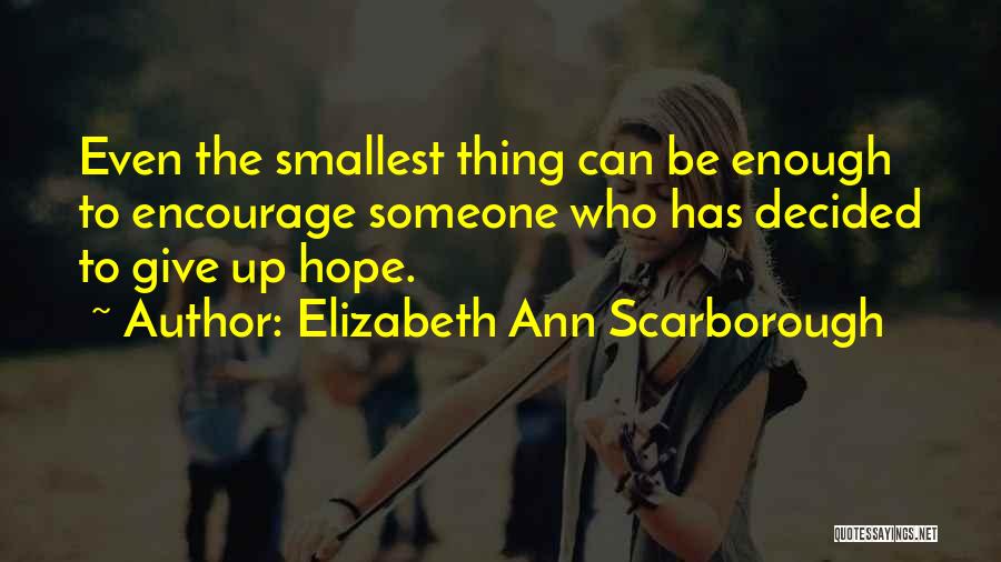 Encourage Someone Quotes By Elizabeth Ann Scarborough