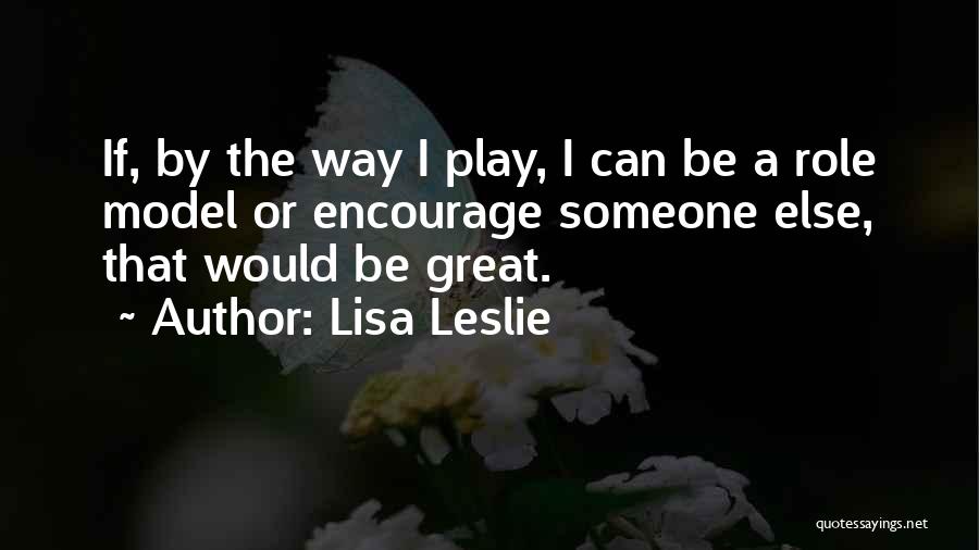 Encourage Someone Quotes By Lisa Leslie