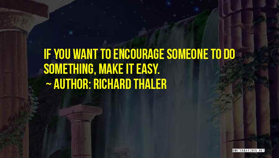Encourage Someone Quotes By Richard Thaler
