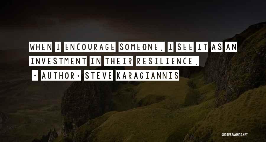 Encourage Someone Quotes By Steve Karagiannis