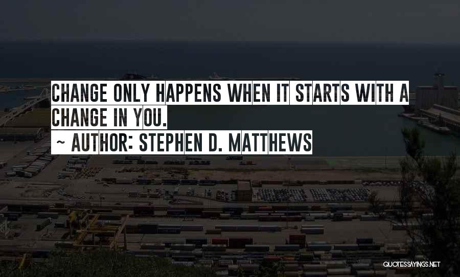 Encouragement And Change Quotes By Stephen D. Matthews