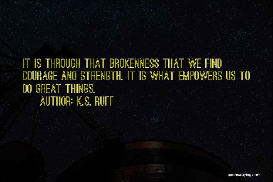 Encouragement And Strength Quotes By K.S. Ruff