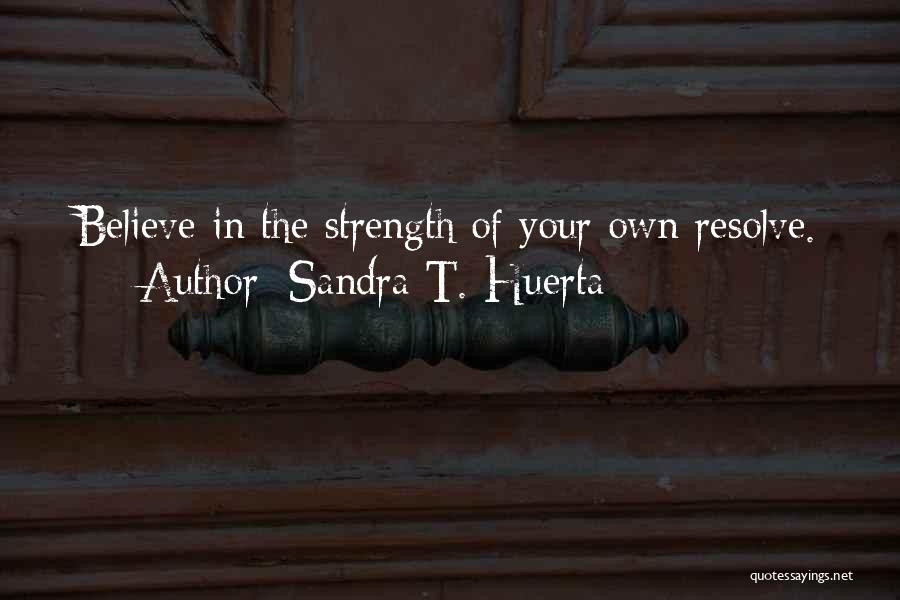 Encouragement And Strength Quotes By Sandra T. Huerta