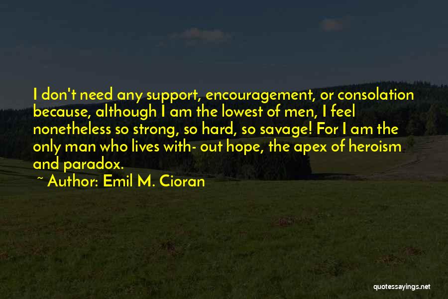 Encouragement And Support Quotes By Emil M. Cioran