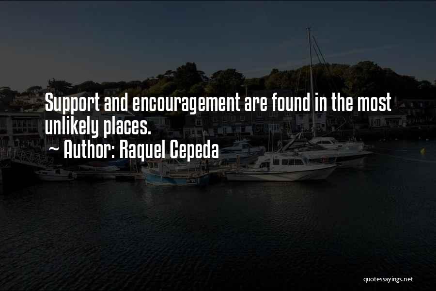 Encouragement And Support Quotes By Raquel Cepeda