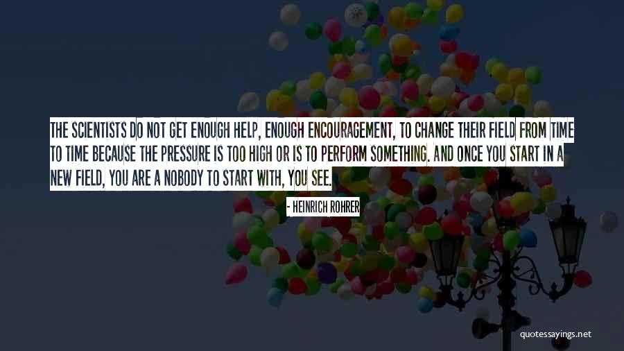 Encouragement For Change Quotes By Heinrich Rohrer Encouragement For Change Quotes By Heinrich Rohrer