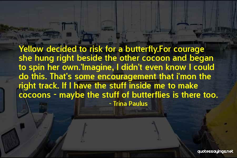 Encouragement For Change Quotes By Trina Paulus Encouragement For Change Quotes By Trina Paulus