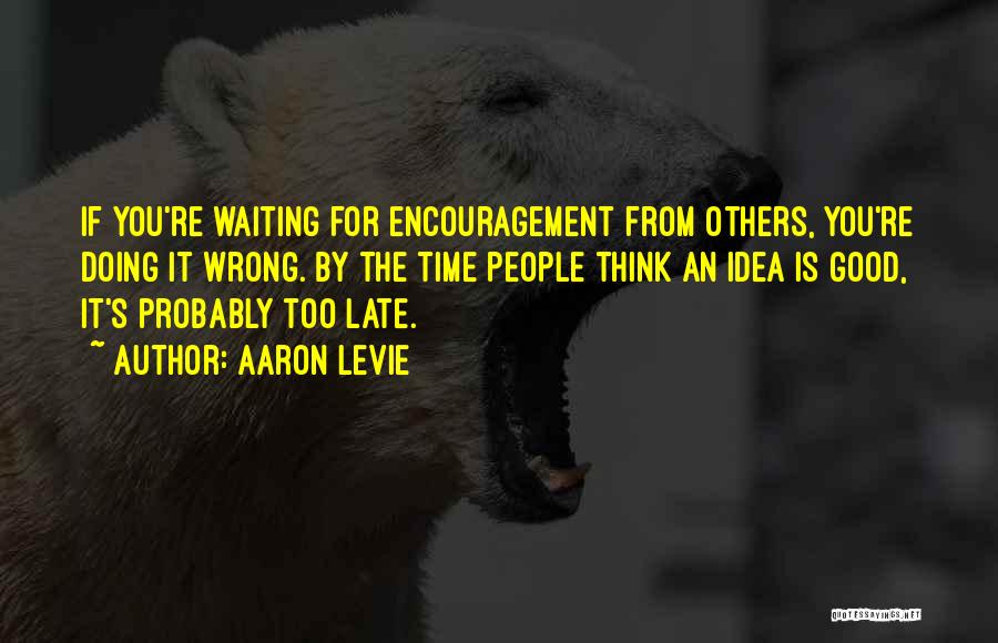 Encouragement For Others Quotes By Aaron Levie