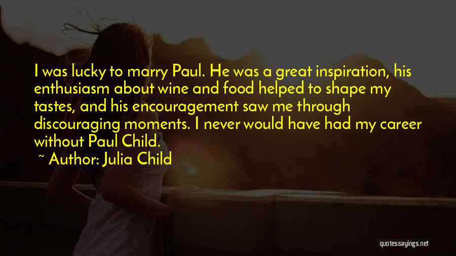 Encouragement Inspiration Quotes By Julia Child