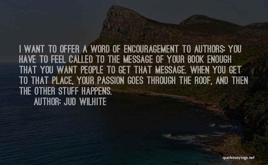 Encouragement Quotes By Jud Wilhite