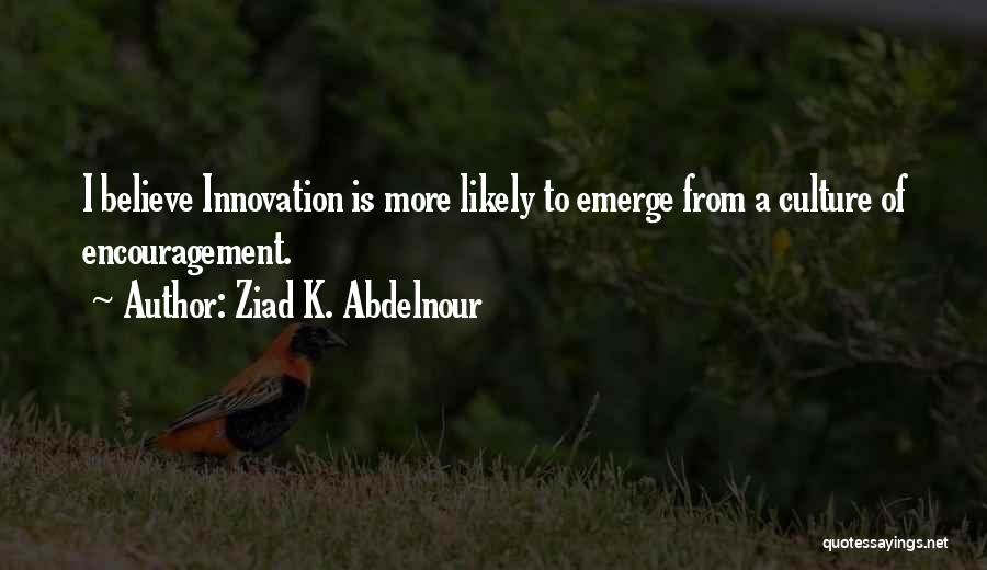 Encouragement Quotes By Ziad K. Abdelnour