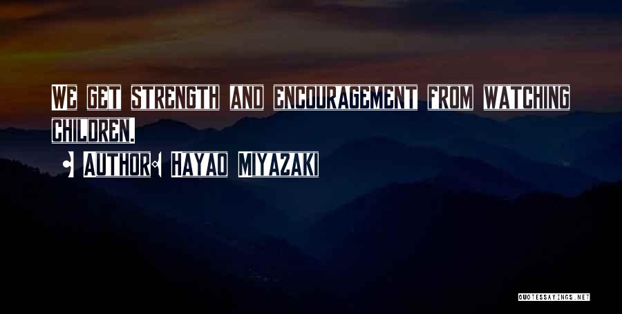 Encouragement Strength Quotes By Hayao Miyazaki